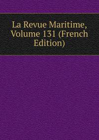 La Revue Maritime, Volume 131 (French Edition)