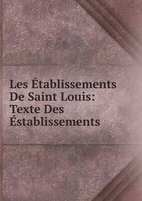 Les Etablissements De Saint Louis: Texte Des Establissements