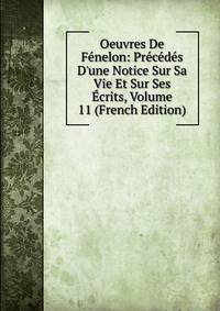 Oeuvres De F?nelon: Pr?c?d?s D'une Notice Sur Sa Vie Et Sur Ses ?crits, Volume 11 (French Edition)
