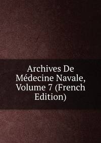 Archives De Medecine Navale, Volume 7 (French Edition)