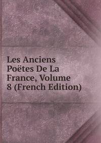 Les Anciens Poetes De La France, Volume 8 (French Edition)