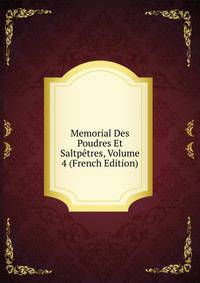 Memorial Des Poudres Et Saltpetres, Volume 4 (French Edition)