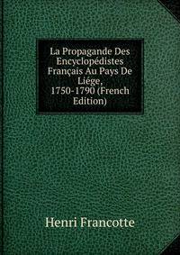 La Propagande Des Encyclopedistes Francais Au Pays De Liege, 1750-1790 (French Edition)