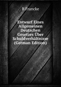 Entwurf Eines Allgemeinen Deutschen Gesetzes Uber Schuldverhaltnisse (German Edition)
