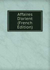 Affaires D'orient (French Edition)