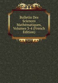 Bulletin Des Sciences Mathematiques, Volumes 3-4 (French Edition)