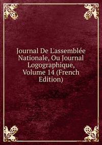 Journal De L'assembl?e Nationale, Ou Journal Logographique, Volume 14 (French Edition)