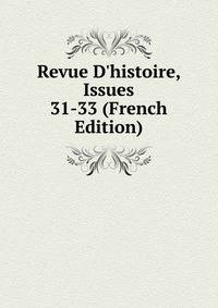 Revue D'histoire, Issues 31-33 (French Edition)