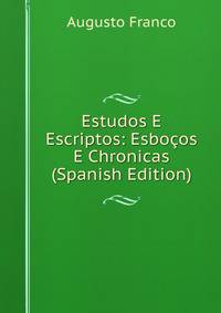 Estudos E Escriptos: Esbocos E Chronicas (Spanish Edition)