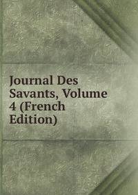 Journal Des Savants, Volume 4 (French Edition)