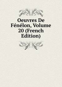 Oeuvres De Fenelon, Volume 20 (French Edition)