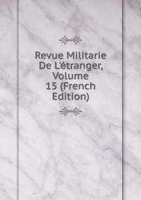 Revue Militarie De L'?tranger, Volume 15 (French Edition)