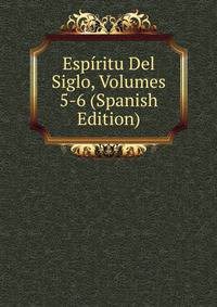 Espiritu Del Siglo, Volumes 5-6 (Spanish Edition)