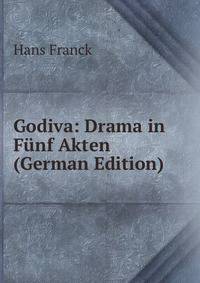Godiva: Drama in Funf Akten (German Edition)
