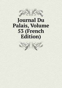 Journal Du Palais, Volume 53 (French Edition)