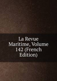 La Revue Maritime, Volume 142 (French Edition)