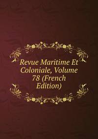 Revue Maritime Et Coloniale, Volume 78 (French Edition)