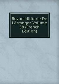 Revue Militarie De L'?tranger, Volume 58 (French Edition)