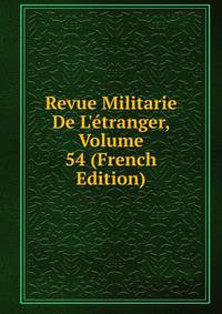 Revue Militarie De L'?tranger, Volume 54 (French Edition)