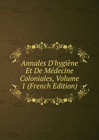 Annales D'hygi?ne Et De M?decine Coloniales, Volume 1 (French Edition)