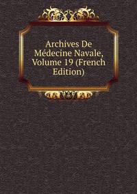 Archives De Medecine Navale, Volume 19 (French Edition)