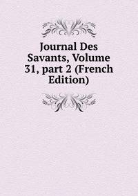Journal Des Savants, Volume 31, part 2 (French Edition)