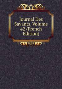 Journal Des Savants, Volume 42 (French Edition)