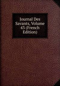 Journal Des Savants, Volume 43 (French Edition)
