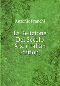 La Religione Del Secolo Xix. (Italian Edition)