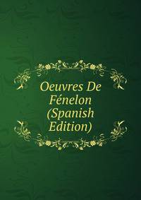 Oeuvres De Fenelon (Spanish Edition)