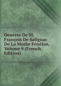 Oeuvres De M. Francois De Salignac De La Mothe Fenelon, Volume 9 (French Edition)