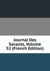 Journal Des Savants, Volume 52 (French Edition)