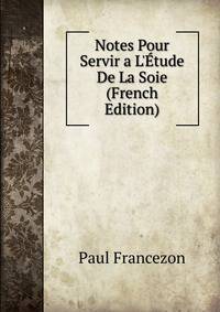 Notes Pour Servir a L'?tude De La Soie (French Edition)