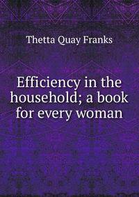 Efficiency in the household; a book for every woman