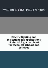 Electric lighting and miscellaneous applications of electricity; a text book for technical schools and colleges