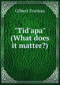 "Tid'apa" (What does it matter?)