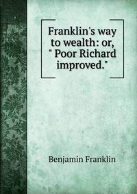 Franklin's way to wealth: or, " Poor Richard improved."