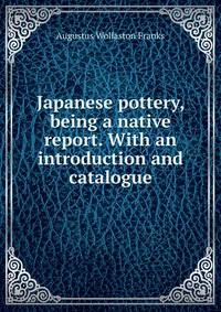 Japanese pottery, being a native report. With an introduction and catalogue
