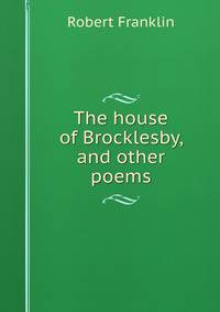 The house of Brocklesby, and other poems