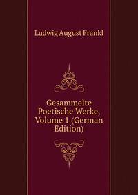 Gesammelte Poetische Werke, Volume 1 (German Edition)
