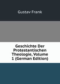Geschichte Der Protestantischen Theologie, Volume 1 (German Edition)