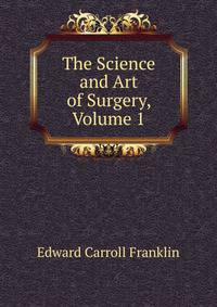 The Science and Art of Surgery, Volume 1