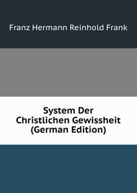 System Der Christlichen Gewissheit (German Edition)