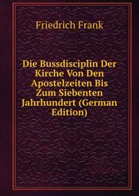 Die Bussdisciplin Der Kirche Von Den Apostelzeiten Bis Zum Siebenten Jahrhundert (German Edition)