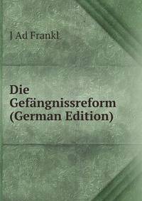 Die Gefangnissreform (German Edition)