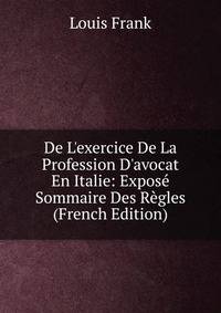 De L'exercice De La Profession D'avocat En Italie: Expos? Sommaire Des R?gles (French Edition)