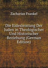 Die Eidesleistung Der Juden in Theologischer Und Historischer Beziehung (German Edition)