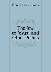 The Jew to Jesus: And Other Poems