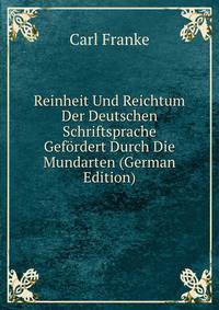 Reinheit Und Reichtum Der Deutschen Schriftsprache Gefordert Durch Die Mundarten (German Edition)