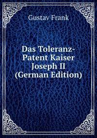 Das Toleranz-Patent Kaiser Joseph II (German Edition)